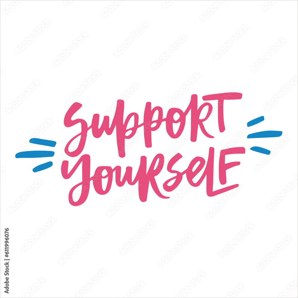 Support yourself - handwritten quote. Modern calligraphy illustration for posters, cards, etc. Support yourself - handwritten quote. Modern calligraphy illustration for posters, cards, etc.