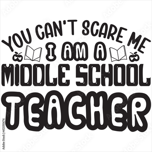 You can't scare me i am a middle school teacher photo