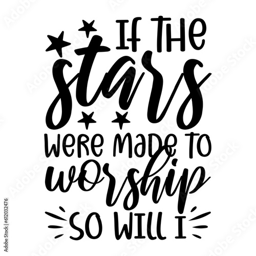 If the Stars were made to Worship So Will i svg