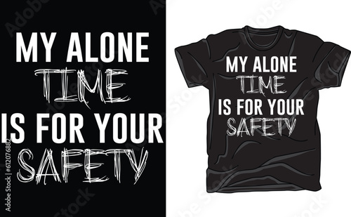 My Alone Time Is For Your Safety T-Shirt, funny saying sarcastic novelty humor Funny Tshirts, Cool Funny T Shirt, 