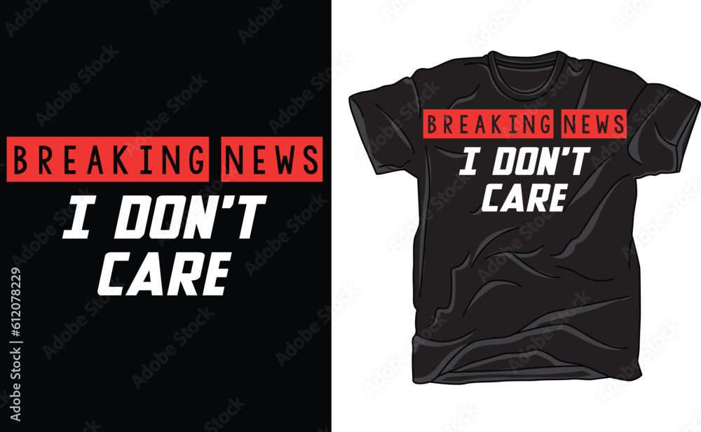 Fototapeta premium Breaking News: I Don't Care Funny Sarcasm Humor Sarcastic Tee ,Breaking News I Don't Care T-Shirt ,Funny-Sarcastic-Attitude-I Don't Care Tee