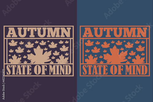 Autumn State Of Mind, Autumn T-Shirt, Fall T-Shirt, Fall Vibes, Autumn Shirt, Fall Quote Shirt, Pumpkin T-Shirt, Gift For Fall, Fall Family Gift, Thanksgiving Shirt, Autumn Leaves Shirt
