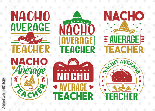 Nacho Average Teacher SVG Bundle, Cinco De Mayo Svg, Fiesta Svg, Mexican Svg, Maracas Svg, Fiesta Squad Svg, Mexican Quote Design, ETC T00402