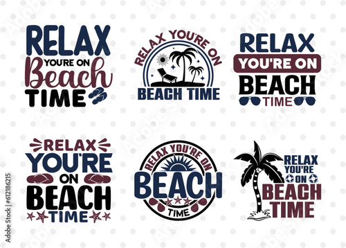 Relax You re On Beach Time SVG Bundle  Beach Life Svg  Hello Summer Svg  Vacation Svg  Summer Vibes Svg  Summer Saying Svg  Summer Quote  ETC T00446