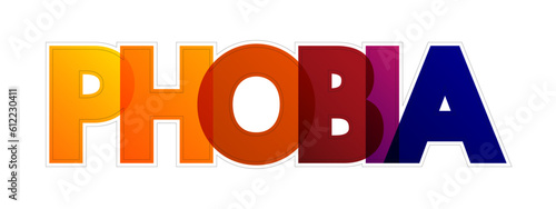 Phobia - anxiety disorder defined by a persistent and excessive fear of an object or situation, colorful text concept background