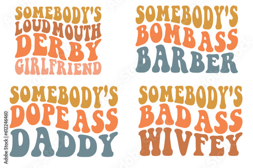 Somebody’s loud mouth derby girlfriend, somebody's bomb ass barber, somebody's dope ass daddy, somebody's badass wivfeg retro wavy SVG bundle T-shirt designs photo