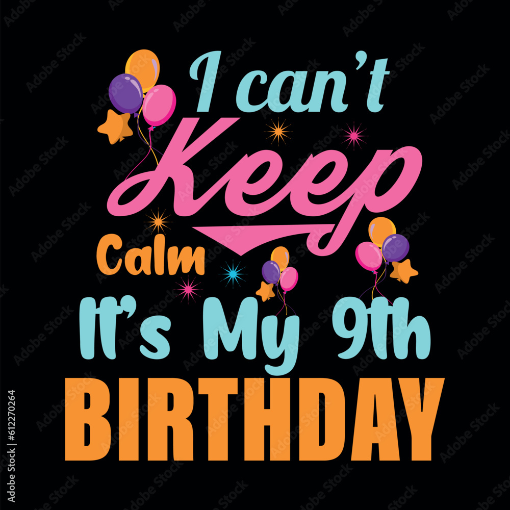I Can't Keep Calm It's My 9th Birthday