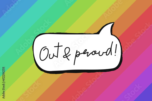 Out & proud concept. LGBT self-acceptance, feeling proud, coming out of the closet and living a true and authentic life as a lesbian, gay, bi or trans person. Speech bubble on a colorful background.