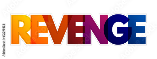 Revenge - hurt someone in return for being hurt by that person, colorful text concept background