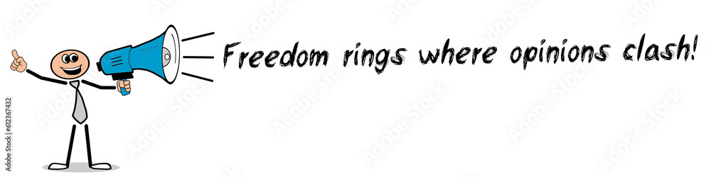 Freedom rings where opinions clash!