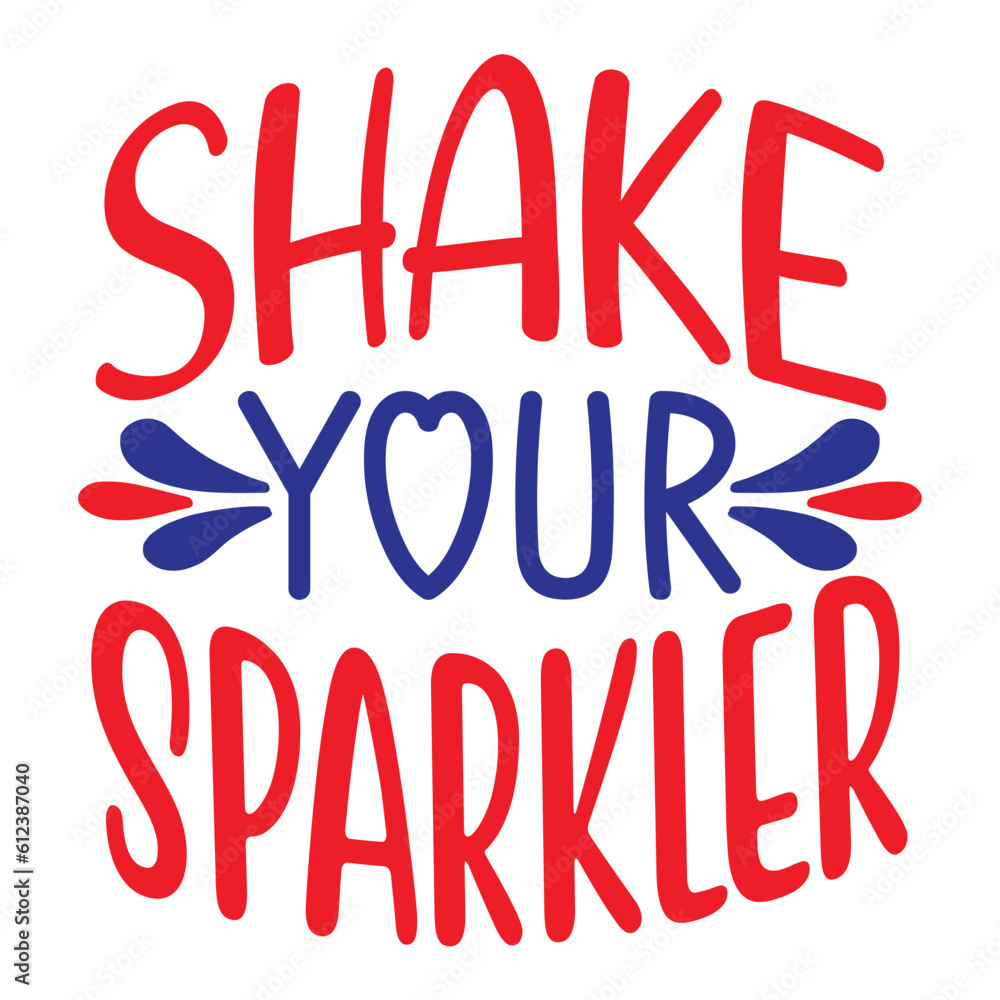 Shake Your Sparkler, 4th July shirt design Print template happy independence day American typography design. Shake Your Sparkler, 4th July shirt design Print template happy independence day American typography design.
