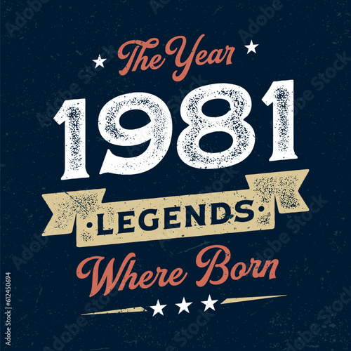 The Year 1981 Legends Wehere Born - Fresh Birthday Design. Good For Poster, Wallpaper, T-Shirt, Gift. photo