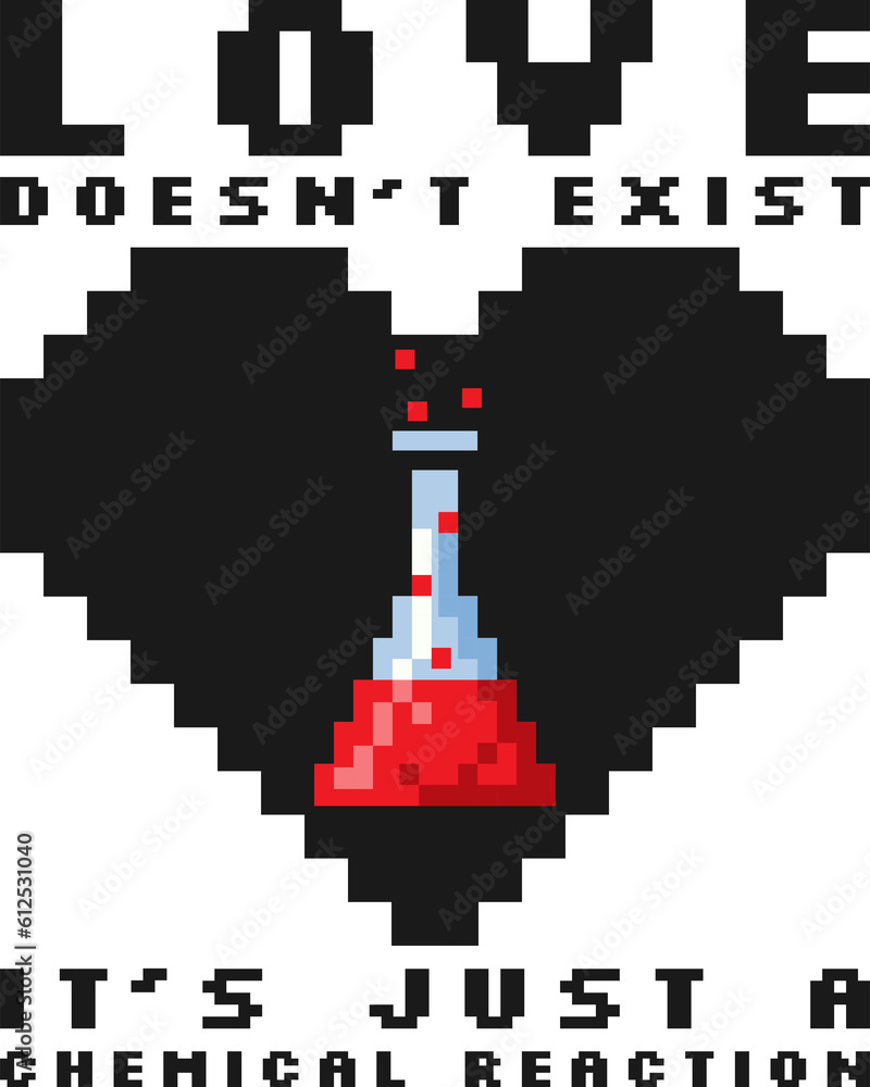 Obraz premium Love Doesn't Exist, It's Just a Chemical Reaction, Love Typography Quote Design.