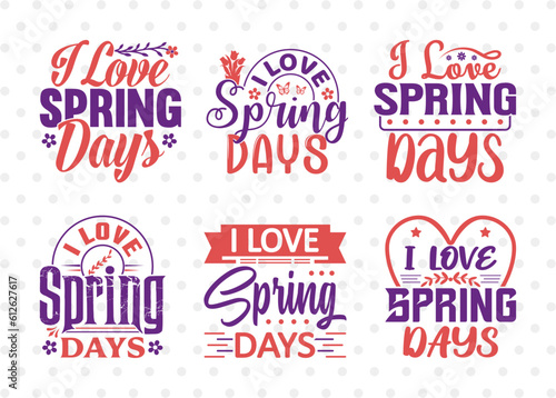 I Love Spring Days SVG Bundle  Welcome Spring Svg  Spring Svg  Hello Spring Svg  Flower Svg  Spring Blooms Svg  Spring Quote Design  ETC T00460