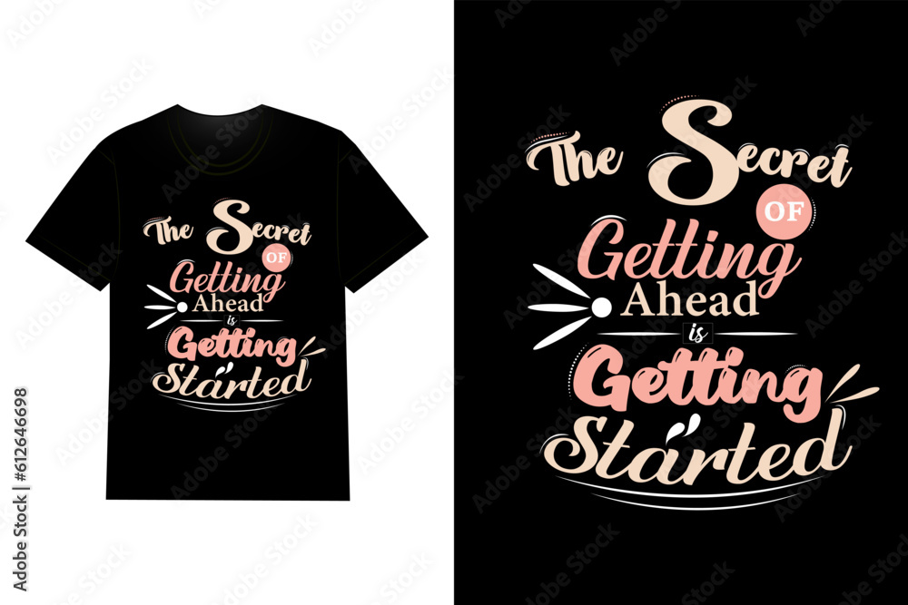 The Secret Of Getting Ahead Is Getting Started Typography T Shirt Design