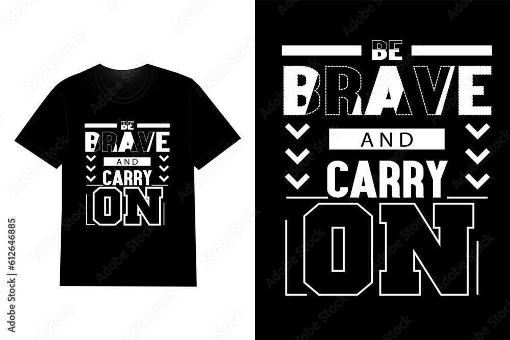 Obraz premium Be Brave And Carry On Typography T Shirt Design