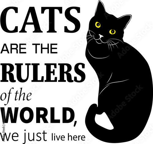 Cats are the rulers of the world, we just live here. Vector illustration of cat.