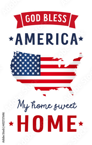 God Bless America and My Home Sweet Home with USA map. National flag in map accompany with patriotic words for Happy 4th July or Memorial Day. Vector background