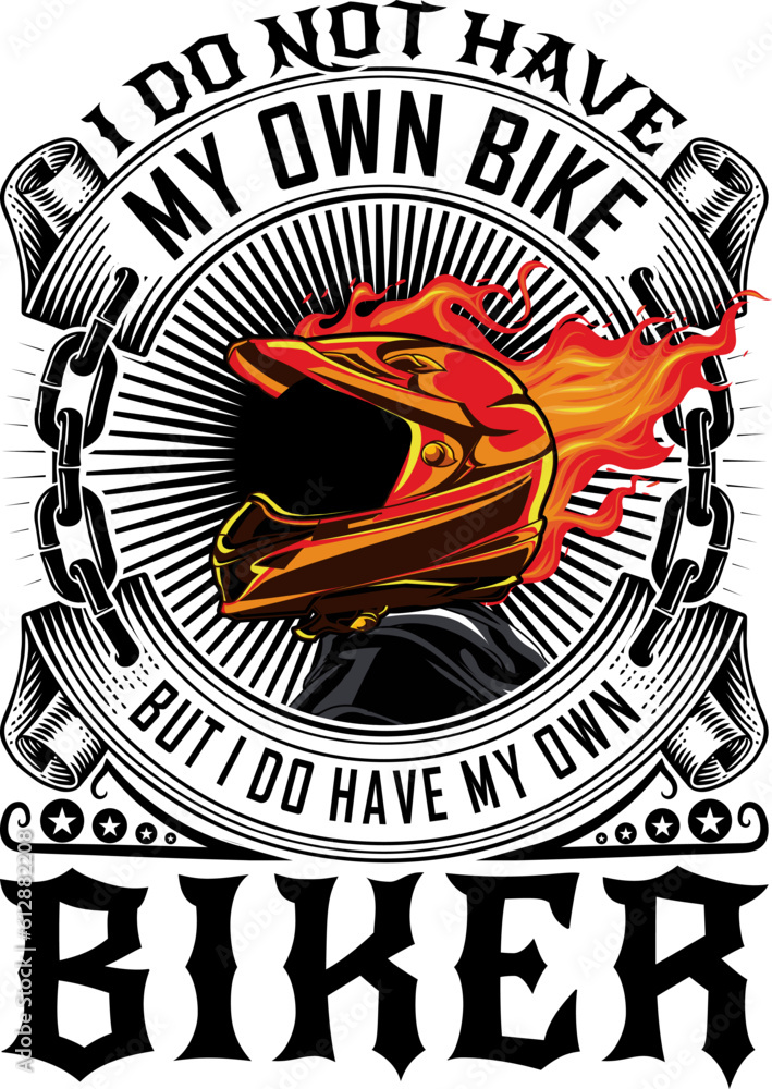 Fototapeta premium i do not have my own bike but i do have my own biker, Motorcycle T-shirt design, Motorcycle helmet vector 