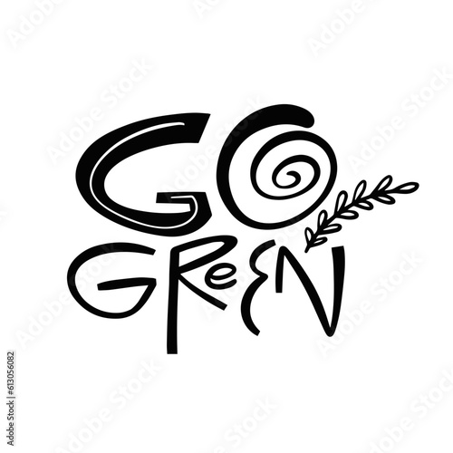 A simple yet impactful illustration featuring the phrase "Go green" in black and white lettering on a white background. This eco-friendly message promotes environmental consciousness.
