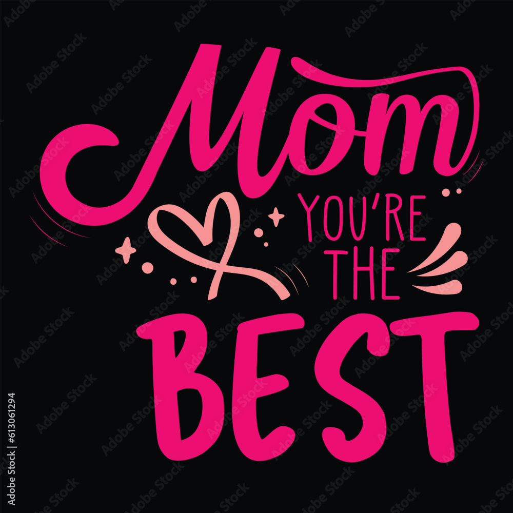 Mom you're the best Happy mother's day shirt print template, Typography design for mother's day, mom life, mom boss, lady, woman, boss day, girl, birthday Mom you're the best Happy mother's day shirt print template, Typography design for mother's day, mom life, mom boss, lady, woman, boss day, girl, birthday