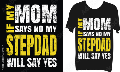 If my mom says nolmy Stepdad will say yes T-shirt Design