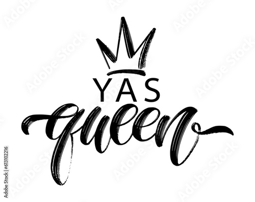 YAS QUEEN word with crown. Brush calligraphy fun design to print on tee, shirt, hoody, poster banner sticker, card. Hand lettering text Yas Queen vector illustration. Black and white photo