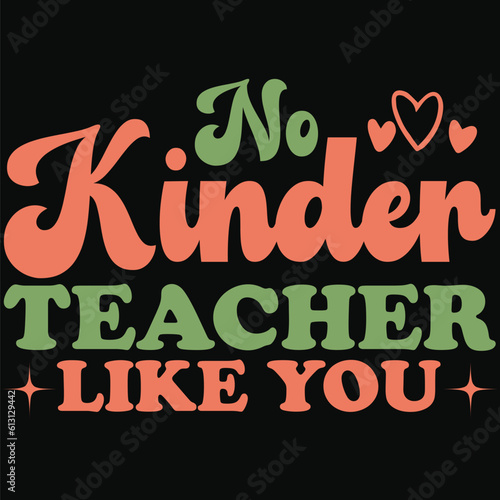 No kinder teacher like you