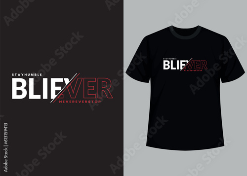Stay humble, believer never ever stop t-shirt design.  Motivational typography t-shirt design, inspirational quotes t-shirt design.
