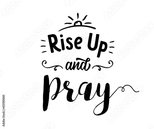 Rise up and pray christian lettering. Christian inspirational quotes, Bible illustration for t-shirt or worship poster concept. Vector illustration 