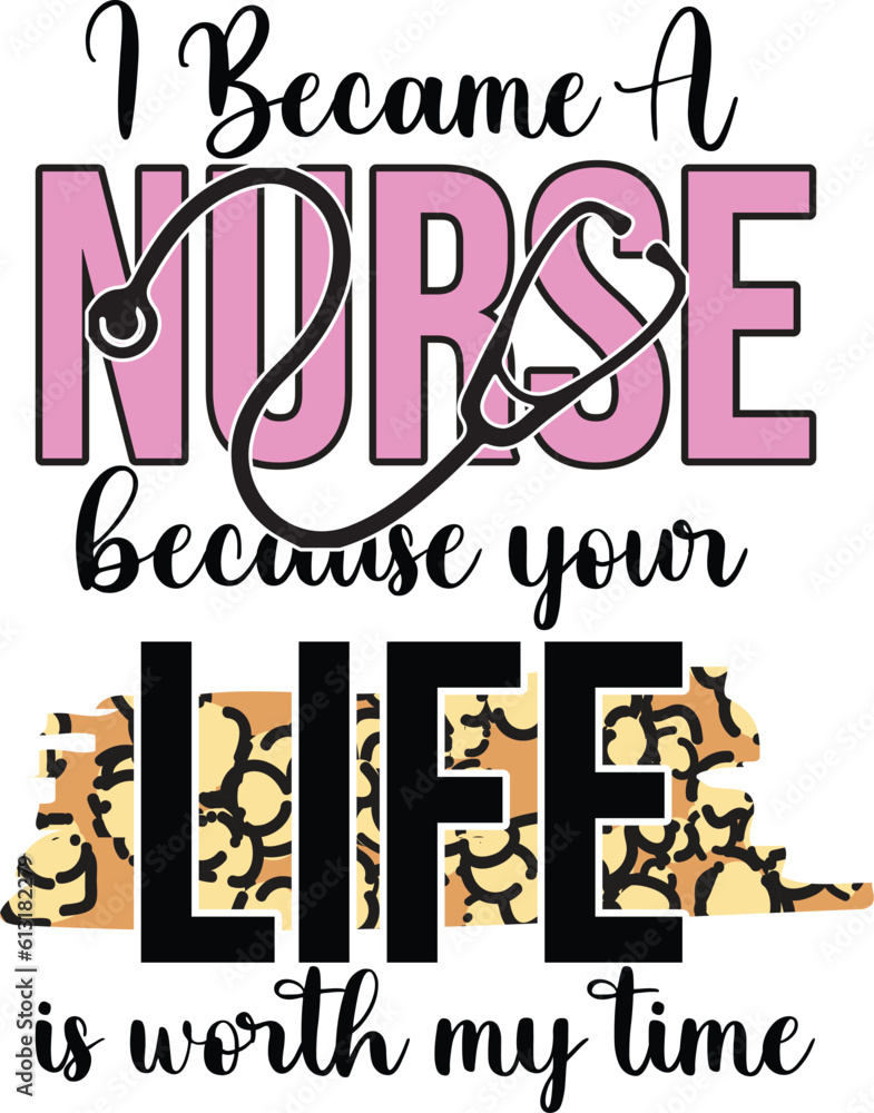 i became a nurse because your life is worth my time, T-Shirt Design, Mug Design.