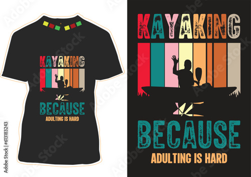 Kayaking Because Adulting Is Hard T-shirt Design