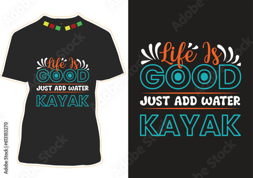 Life Is Good Just Add Water Kayak T-shirt Design