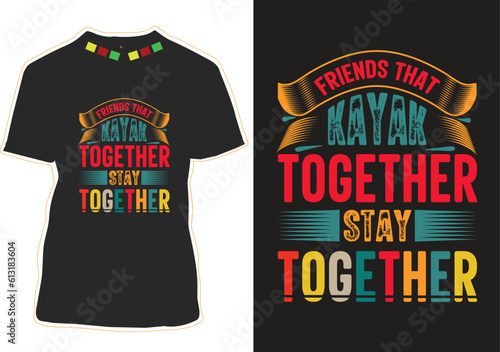 Friends That Kayak Together Stay Together T-shirt Design