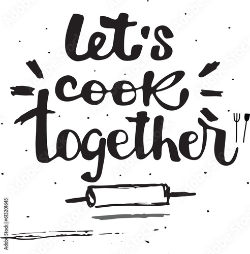 Let's cook together lettering style. Baking quote vector illustration.