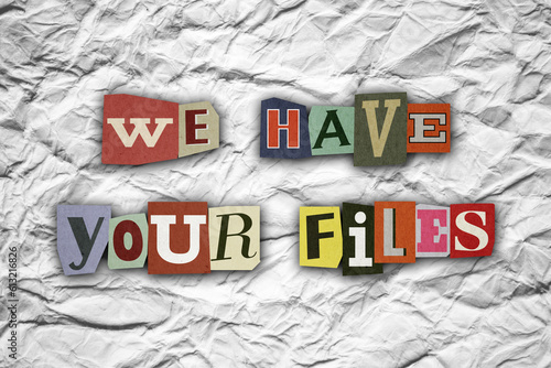 Ransom Quote - We have your files. Blackmail Anonymous cut out letters note background grunge style. Detective scraps. Digital artwork. Crumpled paper texture. Cyber banner. Hacked, hacker concept