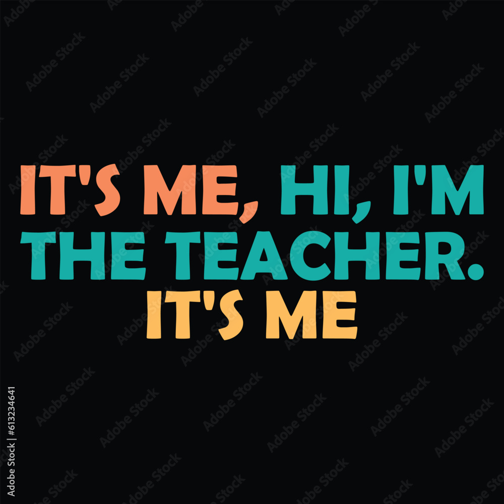 It's Me Hi I'm The Teacher It's Me T-shirt Design It's Me Hi I'm The Teacher It's Me T-shirt Design