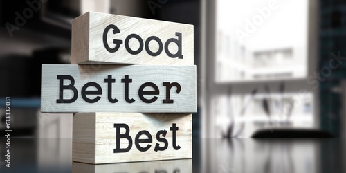 Good, better, best - words on wooden blocks - 3D illustration