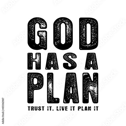 God has a plan, t shirt christian design. Trust it. Live it, plan it. Religious vector typography