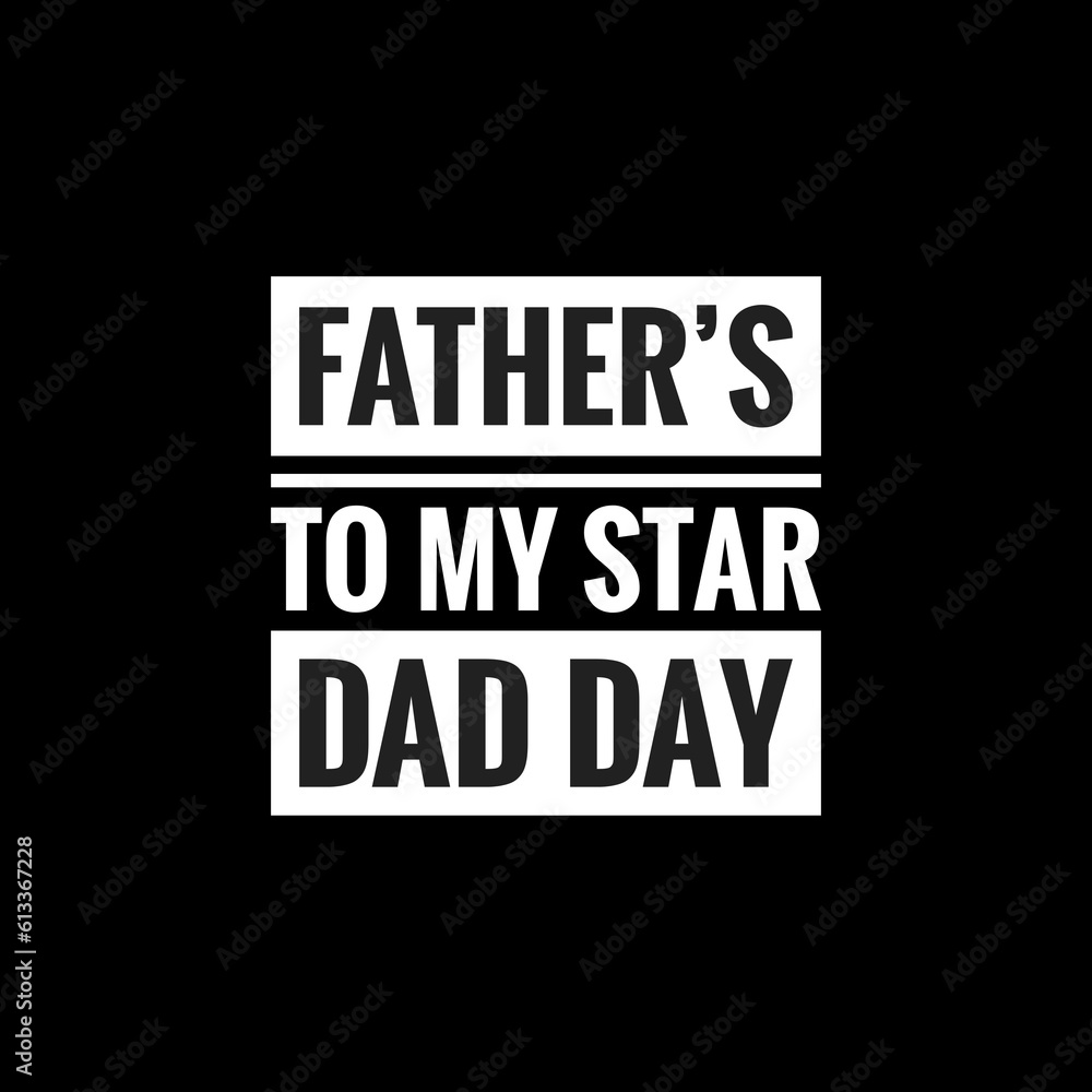 fathers to my star dad day simple typography with black background