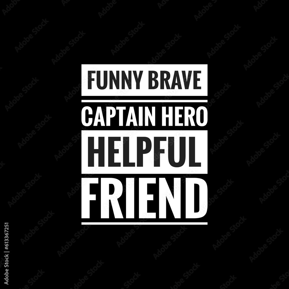 funny brave captain hero helpful friend simple typography with black background