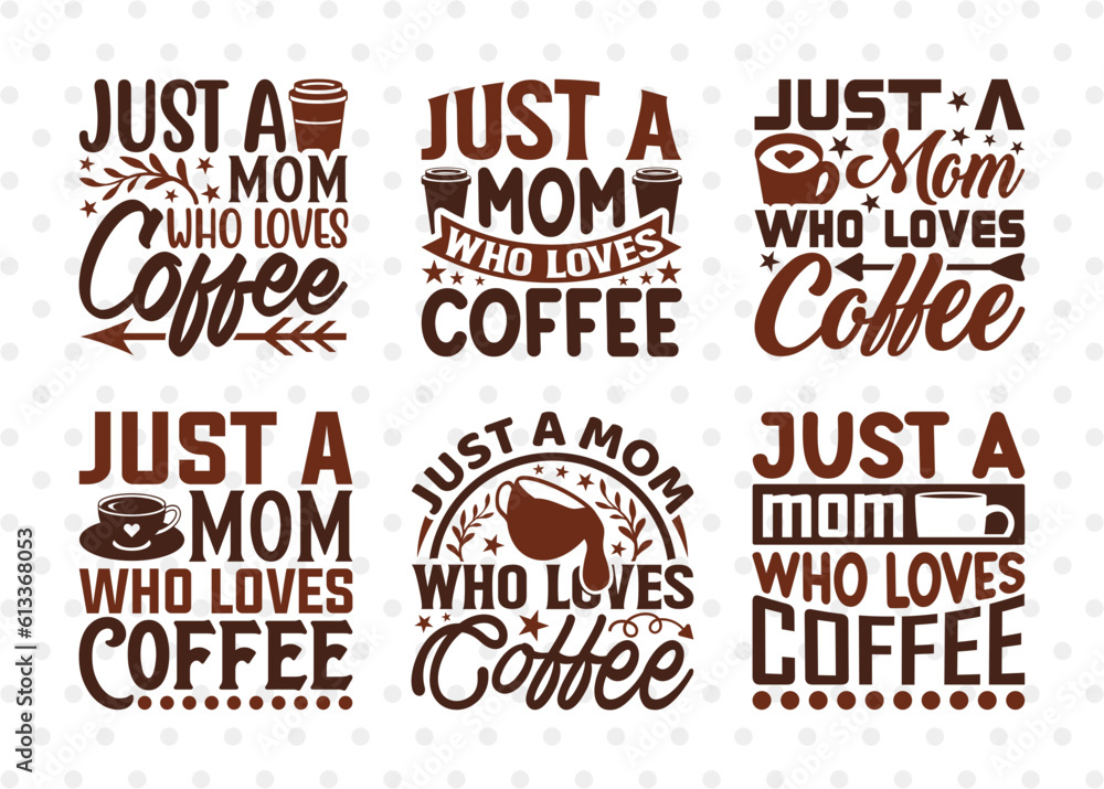 Just A Mom Who Loves Coffee SVG Bundle, Coffee Svg, Coffee Party Svg, Coffee Life, Coffee Quotes, ETC T00567