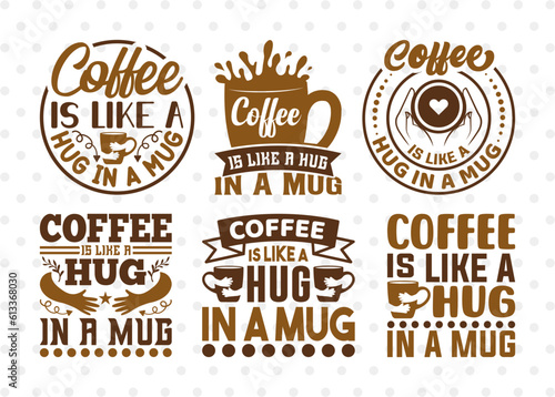 Coffee Is Like A Hug In A Mug SVG Bundle  Coffee Svg  Coffee Party Svg  Coffee Life  Coffee Quotes  ETC T00575