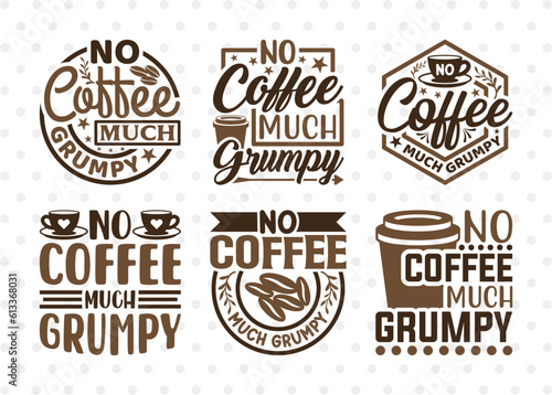 No Coffee Much Grumpy SVG Bundle  Coffee Svg  Coffee Party Svg  Coffee Life  Coffee Quotes  ETC T00574