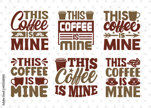 This Coffee Is Mine SVG Bundle, Coffee Svg, Coffee Party Svg, Coffee Life, Coffee Quotes, ETC T00558 