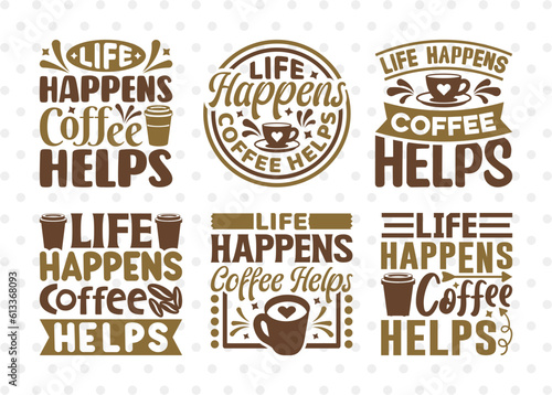 Life Happens Coffee Helps SVG Bundle  Coffee Svg  Coffee Party Svg  Coffee Life  Coffee Quotes  ETC T00552