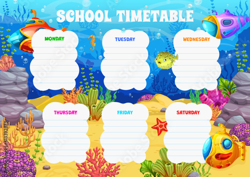 Timetable schedule. Cartoon underwater sea landscape with submarines. School lesson weekly schedule, kids classes vector week timetable with fantastic submarine, ocean coral reef animal and seaweed