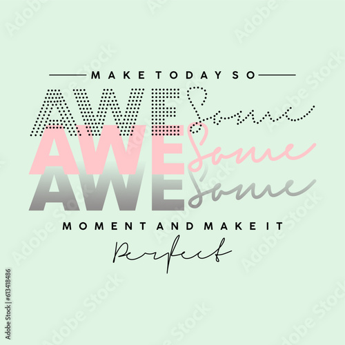 Make to day so awesome typography slogan for t shirt printing, tee graphic design, vector illustration.