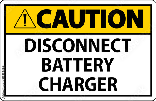 Caution Sign Disconnect Battery Charger On White Background