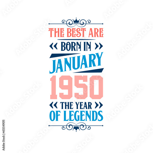 Best are born in January 1950. Born in January 1950 the legend Birthday
